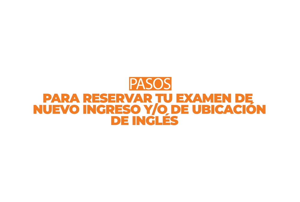 Consulta la Guía Visual para el Registro a Exámenes de Nuevo Ingreso y Ubicación de Inglés 