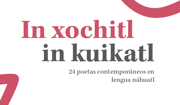In xochitl in kuikatl: 24 poetas contemporáneos en lengua náhuatl - Volumen I